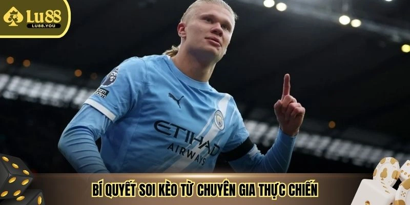 Bí quyết soi kèo từ chuyên gia thực chiến