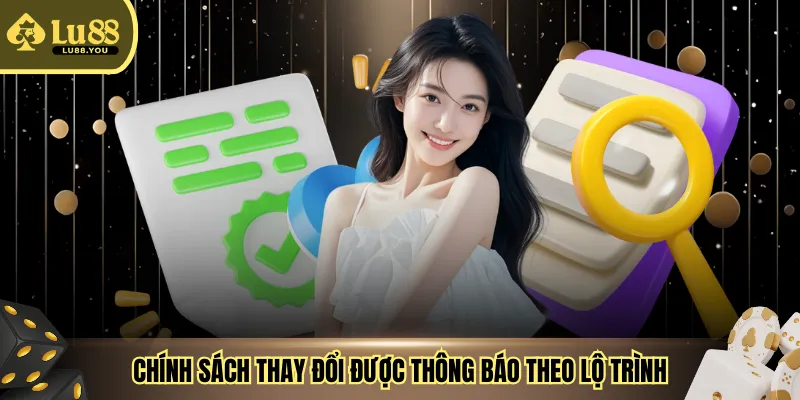 Chính sách thay đổi được thông báo theo lộ trình
