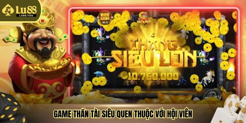 Game Thần Tài siêu quen thuộc với hội viên