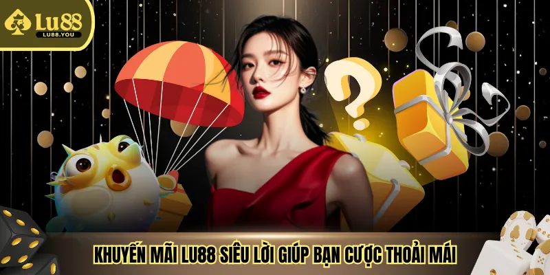 Khuyến mãi LU88 siêu lời giúp bạn cược thoải mái