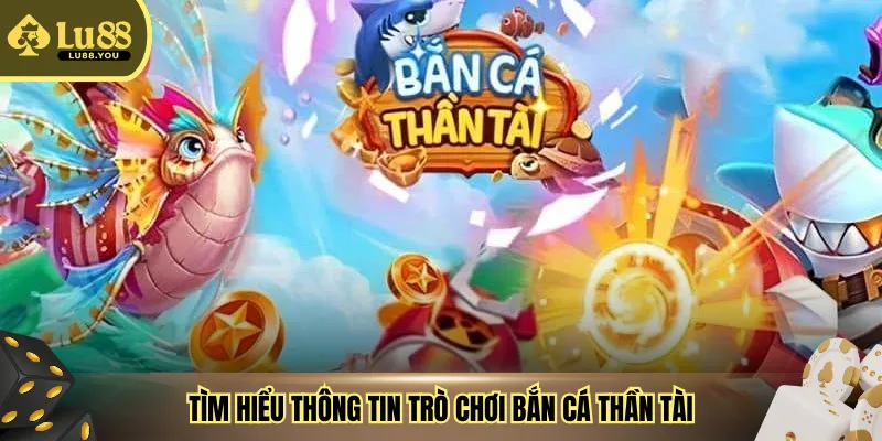 Tìm hiểu thông tin trò chơi bắn cá thần tài