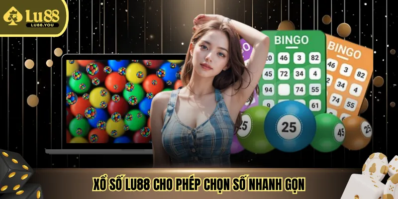 Xổ số LU88 cho phép chọn số nhanh gọn