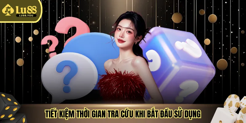 Tiết kiệm thời gian tra cứu khi bắt đầu sử dụng
